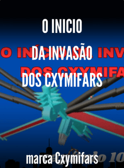 O INICIO DA INVASÃO DOS CXYMIFARS